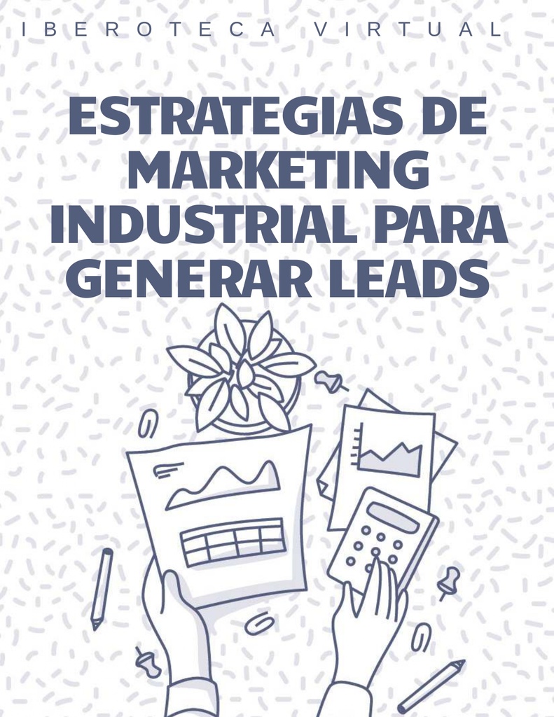 ESTRATEGIAS DE MARKETING INDUSTRIAL PARA GENERAR LEADS | Iberoteca