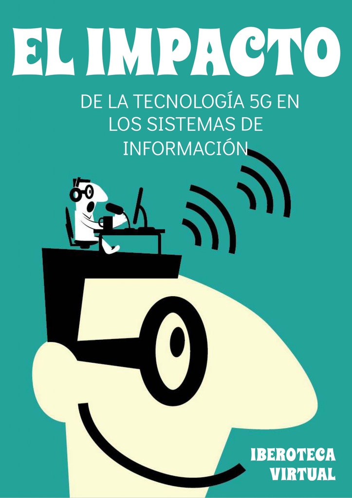 EL IMPACTO DE LA TECNOLOGÍA 5G EN LOS SISTEMAS DE INFORMACIÓN | Iberoteca