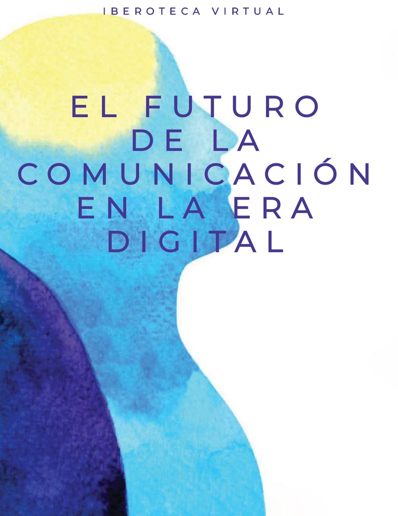 EL FUTURO DE LA COMUNICACIÓN EN LA ERA DIGITAL | Iberoteca