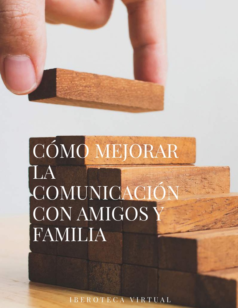 CÓMO MEJORAR LA COMUNICACIÓN CON AMIGOS Y FAMILIA | Iberoteca