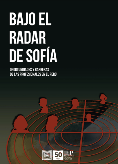 Bajo el radar de Sofía : oportunidades y barreras de las profesionales en el Perú