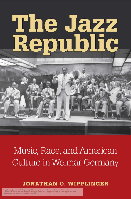 The Jazz Republic: Music, Race, and American Culture in Weimar Germany