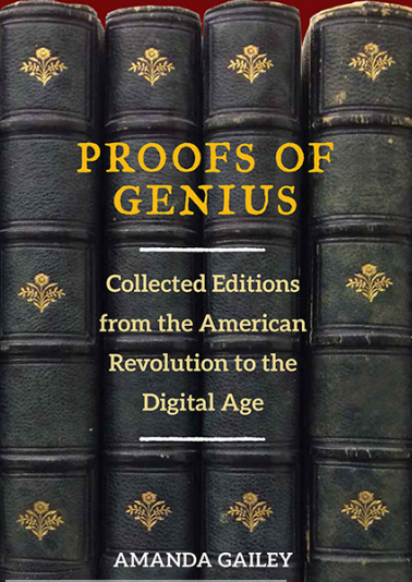 Proofs of Genius: Collected Editions from the American Revolution to the Digital Age