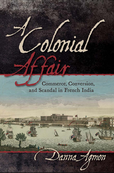 A Colonial Affair: Commerce, Conversion, and Scandal in French India