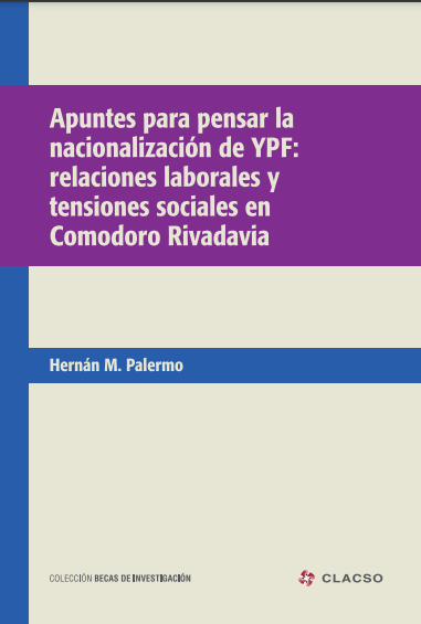 Apuntes para pensar la nacionalización de YPF: relaciones laborales y tensiones sociales en Comodoro Rivadavia