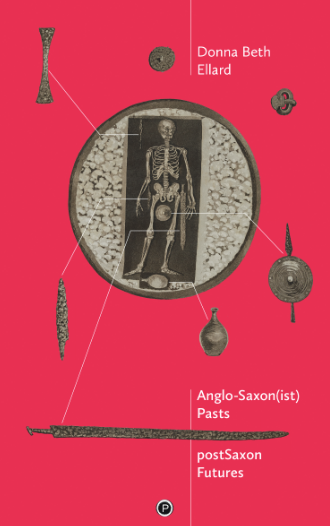 Anglo-Saxon(ist) Pasts, postSaxon Futures