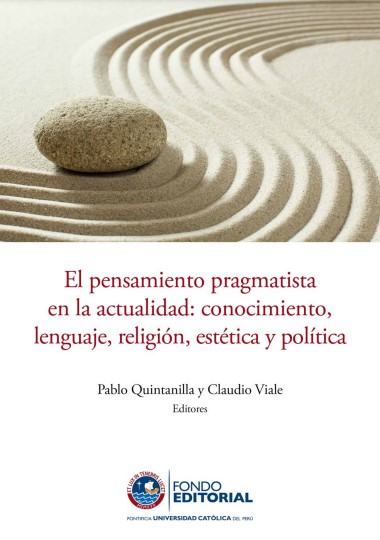 El pensamiento pragmatista en la actualidad: conocimiento, lenguaje, religión, estética y política