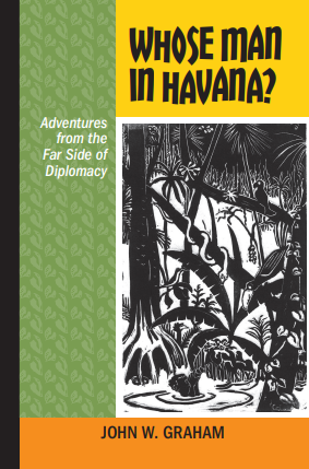 Whose Man in Havana? Adventures from the Far Side of Diplomacy