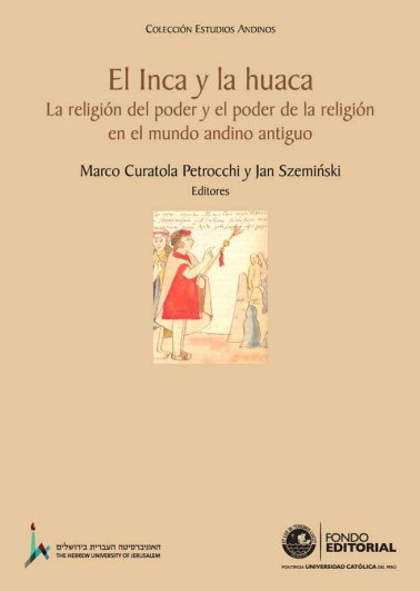 El Inca y la huaca: la religión del poder y el poder de la religión en el mundo andino antiguo