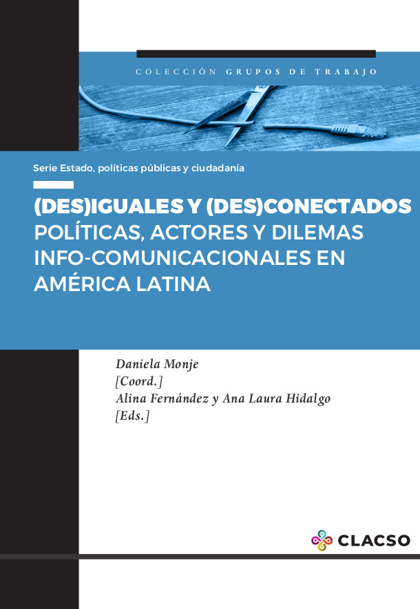 (DES)IGUALES Y (DES)CONECTADOS POLÍTICAS, ACTORES Y DILEMAS INFO-COMUNICACIONALES EN AMÉRICA LATINA