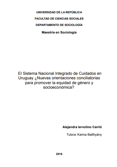 El Sistema Nacional Integrado de Cuidados en Uruguay : ¿Nuevas orientaciones conciliatorias para promover la equidad de género y socioeconómica?