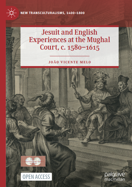 Jesuit and English Experiences at the Mughal Court, c. 1580–1615