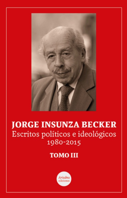 Jorge Insunza Becker. Escritos políticos e ideológicos, 1980-2015, Tomo III