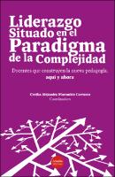 Liderazgo situado en el paradigma de la complejidad:  Docentes que construyen la nueva pedagogía, aquí y ahora