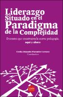 Liderazgo situado en el paradigma de la complejidad:  Docentes que construyen la nueva pedagogía, aquí y ahora