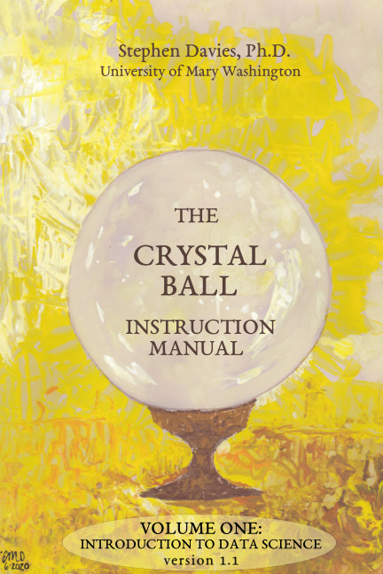 The Crystal Ball Instruction Manual - version 1.1 Volume One: Introduction to Data Science