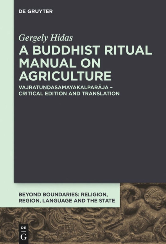 A Buddhist Ritual Manual on Agriculture Vajratuṇḍasamayakalparāja – Critical Edition