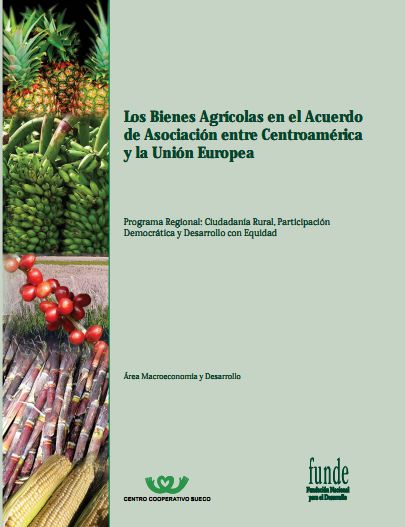 Los Bienes agrícolas en el acuerdo de asociación entre Centroamérica y la Unión Europea : programa regional : ciudadanía rural, participación democrática y desarrollo con equidad