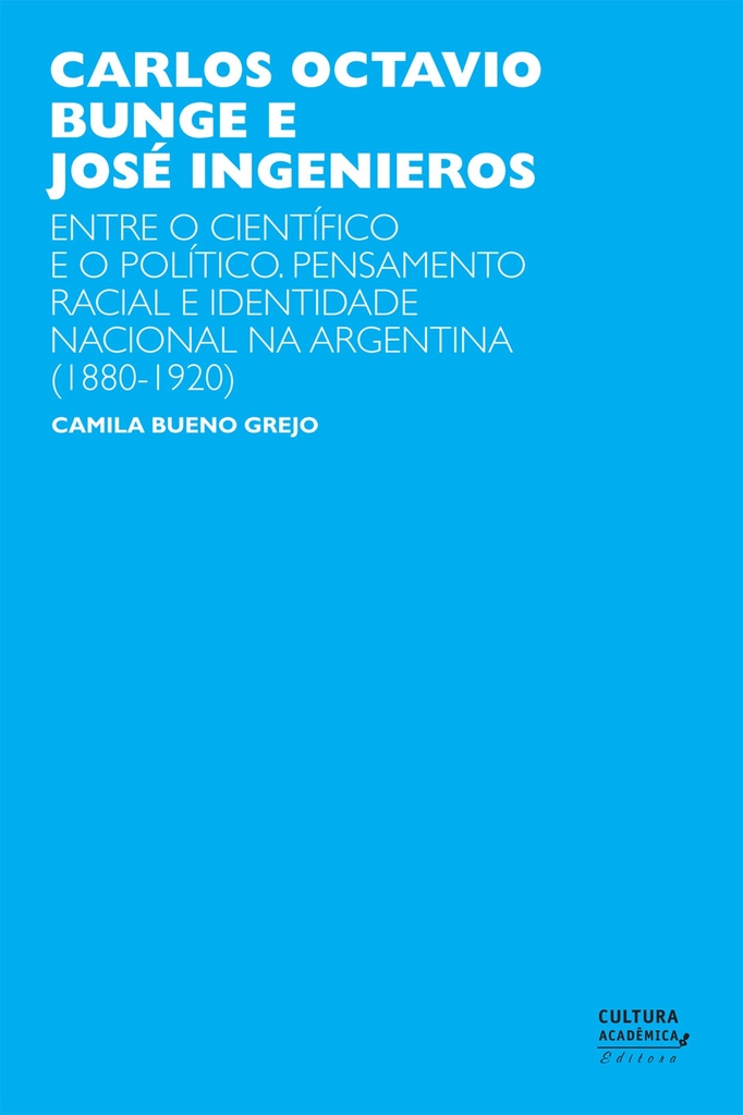 Carlos Octavio Bunge e José Ingenieros: entre o científico e o político. Pensamento racial e identidade nacional na Argentina (1880-1920)