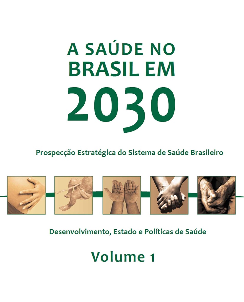 A saúde no Brasil em 2030: desenvolvimento, Estado e políticas de saúde - Vol. 1