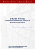 O mundo invisível: cosmologia, sistema ritual e noção de pessoa no espiritismo