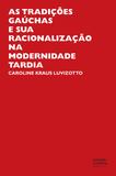 As tradições gaúchas e sua racionalização na modernidade tardia