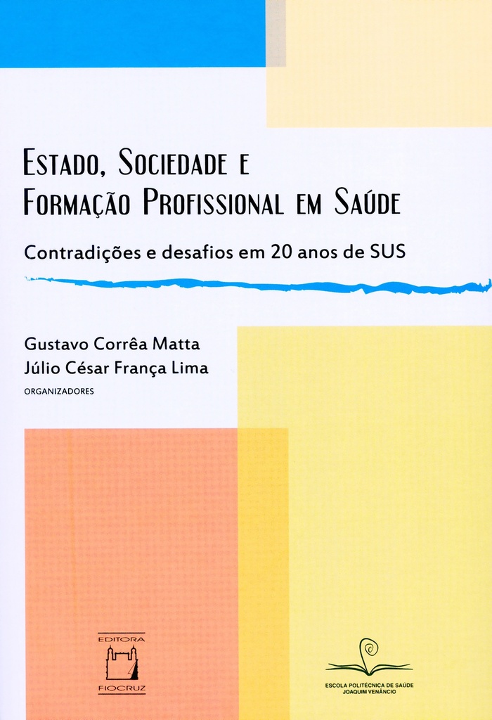 Estado, sociedade e formação profissional em saúde: contradições e desafios em 20 anos de SUS