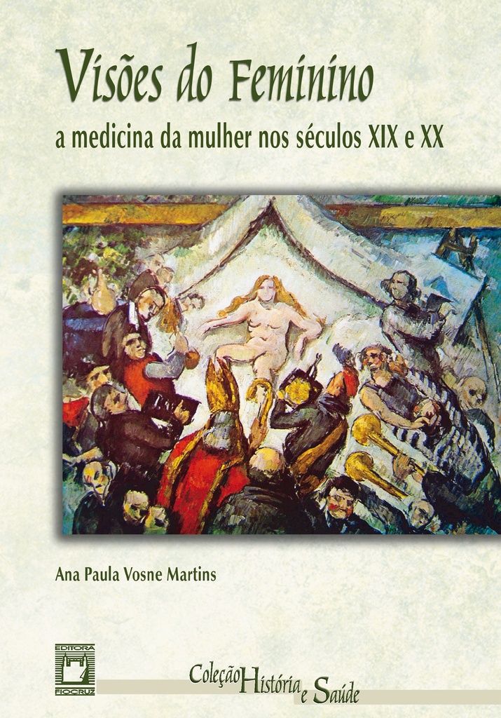 Visões do feminino: a medicina da mulher nos séculos XIX e XX