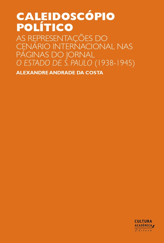 Caleidoscópio político: as representações do cenário internacional nas páginas do jornal O Estado de S. Paulo (1938-1945)