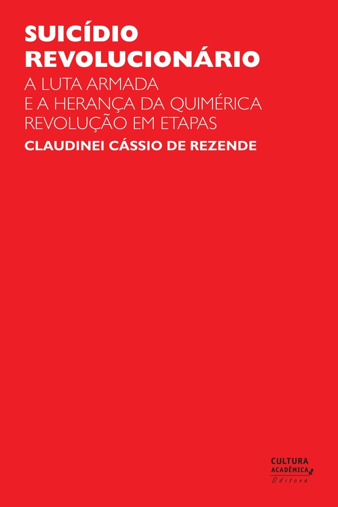 Suicídio revolucionário: a luta armada e a herança da quimérica revolução em etapas