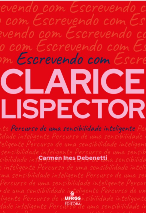 Escrevendo com Clarice Lispector: percurso de uma sensibilidade inteligente