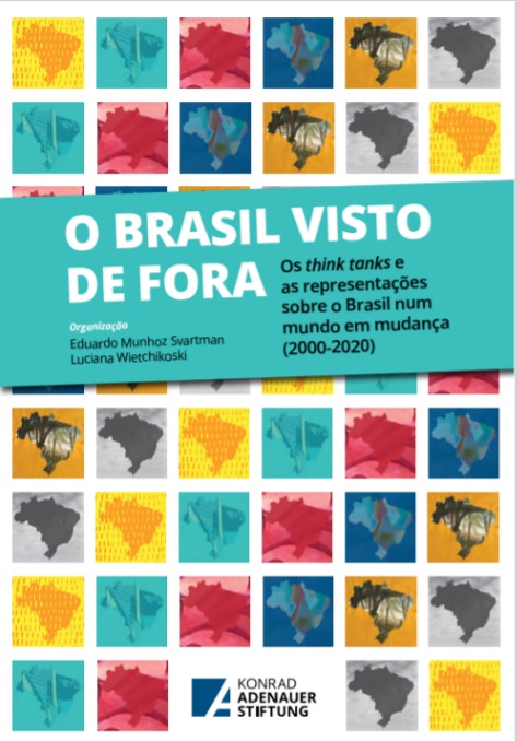 O Brasil visto de fora: Os think tanks e as representações sobre o Brasil num mundo em mudança (2000-2020)