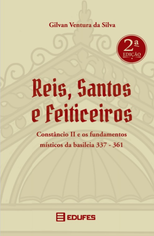 Reis, santos e feiticeiros: Constâncio II e os fundamentos místicos da basileia 337-361