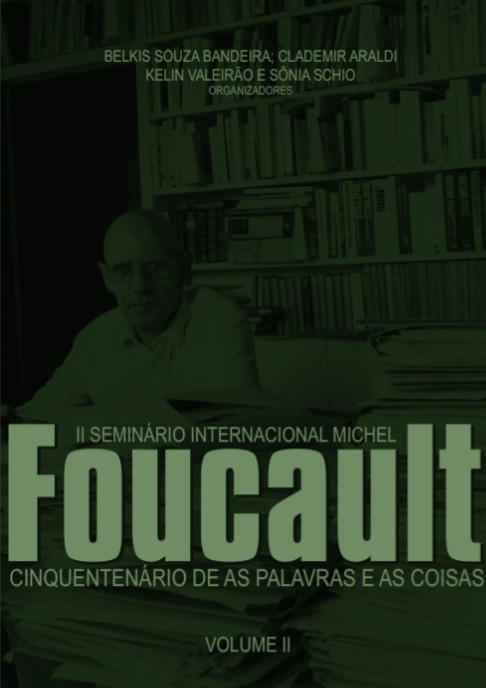 II Seminário Internacional Michel Foucault: cinquentenário de as palavras e as coisas - Volume II