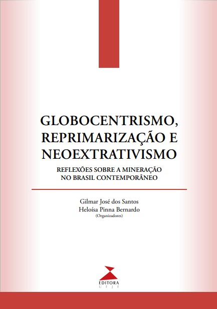 Globocentrismo, reprimarização e neoextrativismo: reflexões sobre a mineração no Brasil contemporâneo