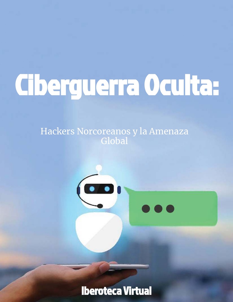Ciberguerra Oculta: Hackers Norcoreanos y la Amenaza Global