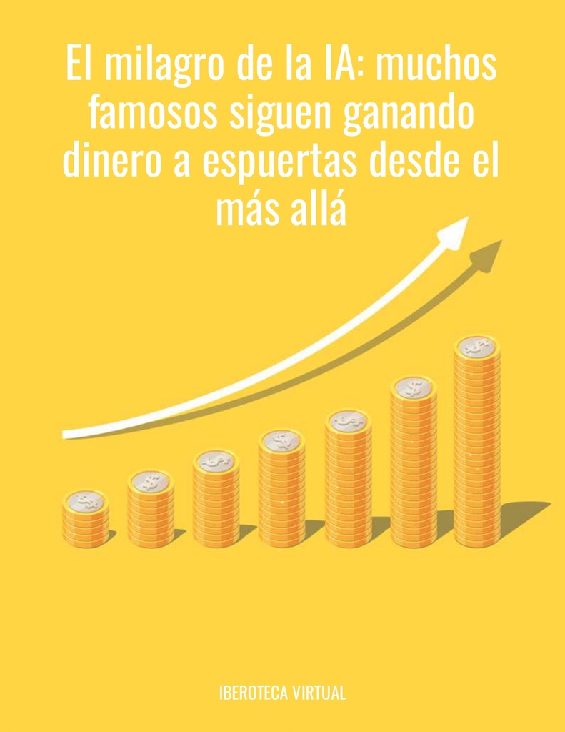 El milagro de la IA: muchos famosos siguen ganando dinero a espuertas desde el más allá.