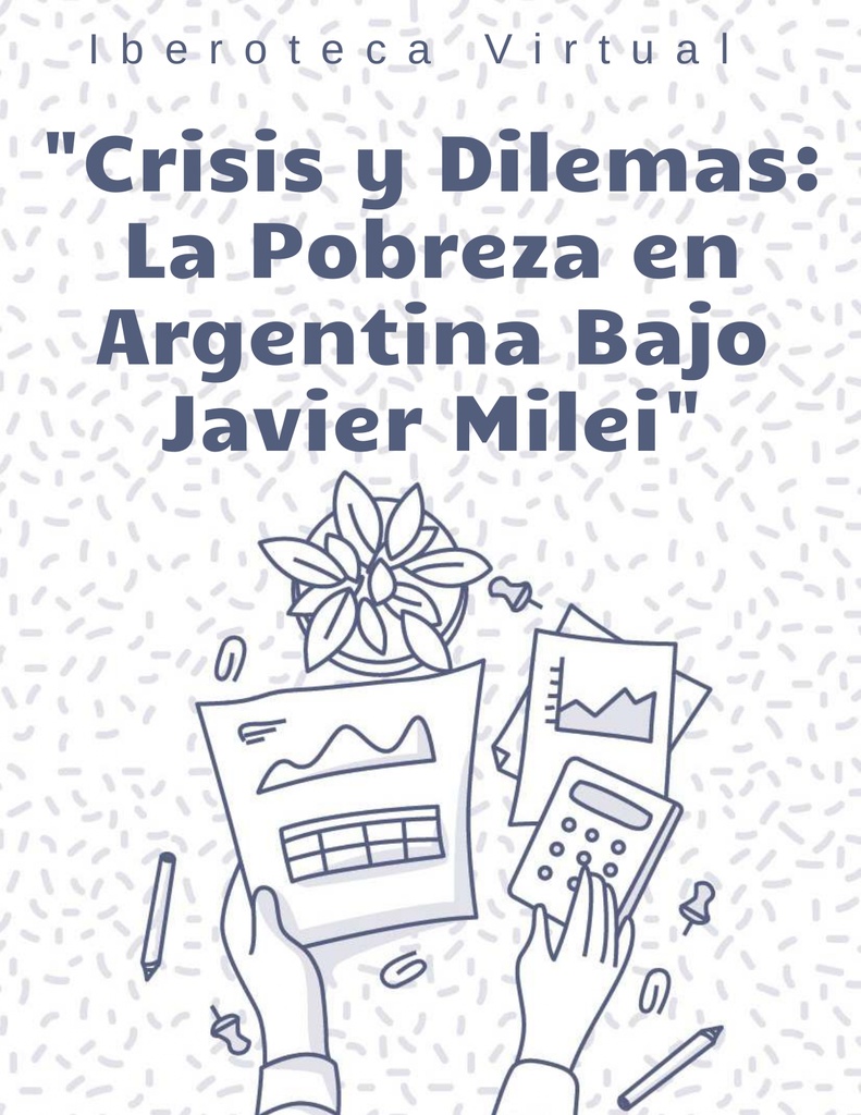 Crisis y Dilemas: La Pobreza en Argentina Bajo Javier Milei