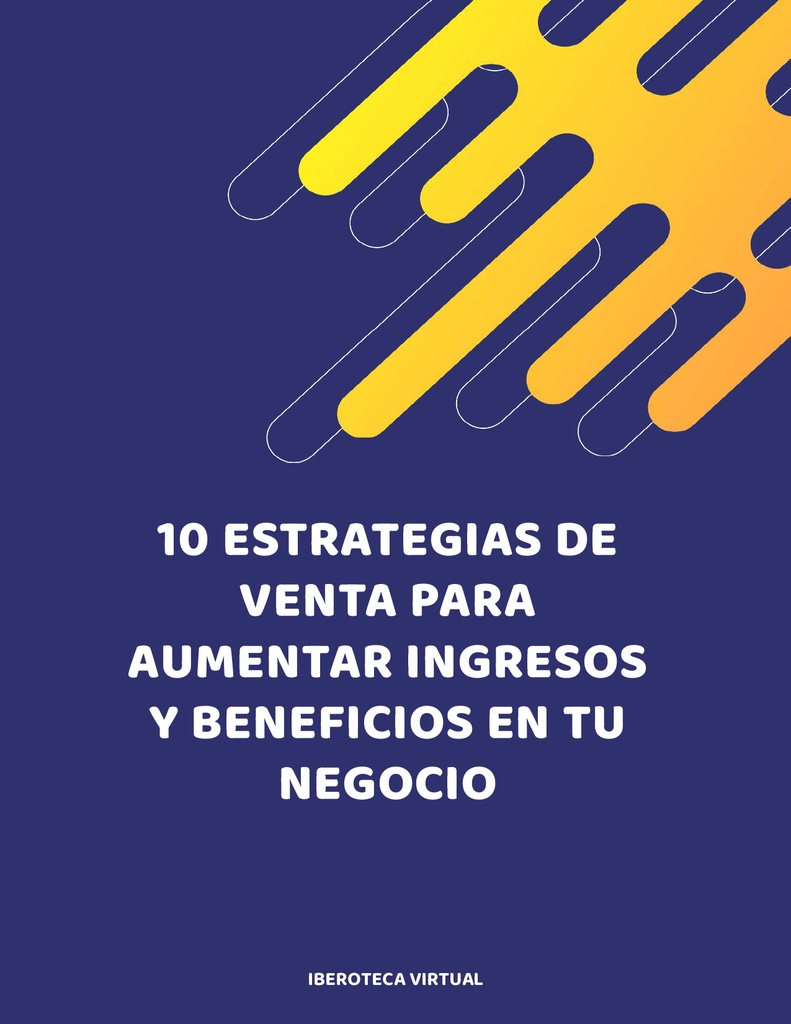 10 ESTRATEGIAS DE VENTA PARA AUMENTAR INGRESOS Y BENEFICIOS EN TU NEGOCIO