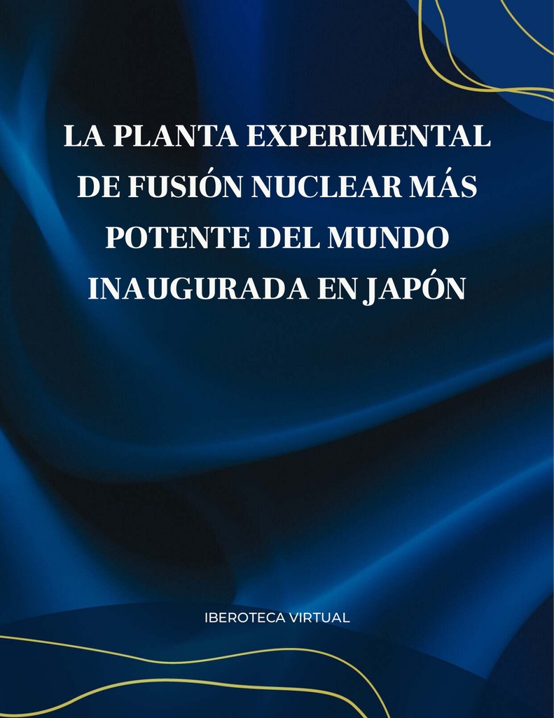 LA PLANTA EXPERIMENTAL DE FUSIÓN NUCLEAR MÁS POTENTE DEL MUNDO INAUGURADA EN JAPÓN