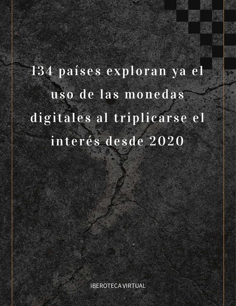 134 países exploran ya el uso de las monedas digitales al triplicarse el interés desde 2020, según un nuevo informe