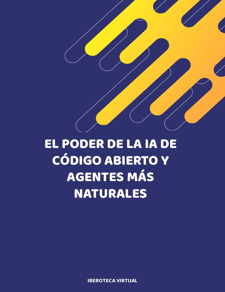 EL PODER DE LA IA DE CÓDIGO ABIERTO Y AGENTES MÁS NATURALES