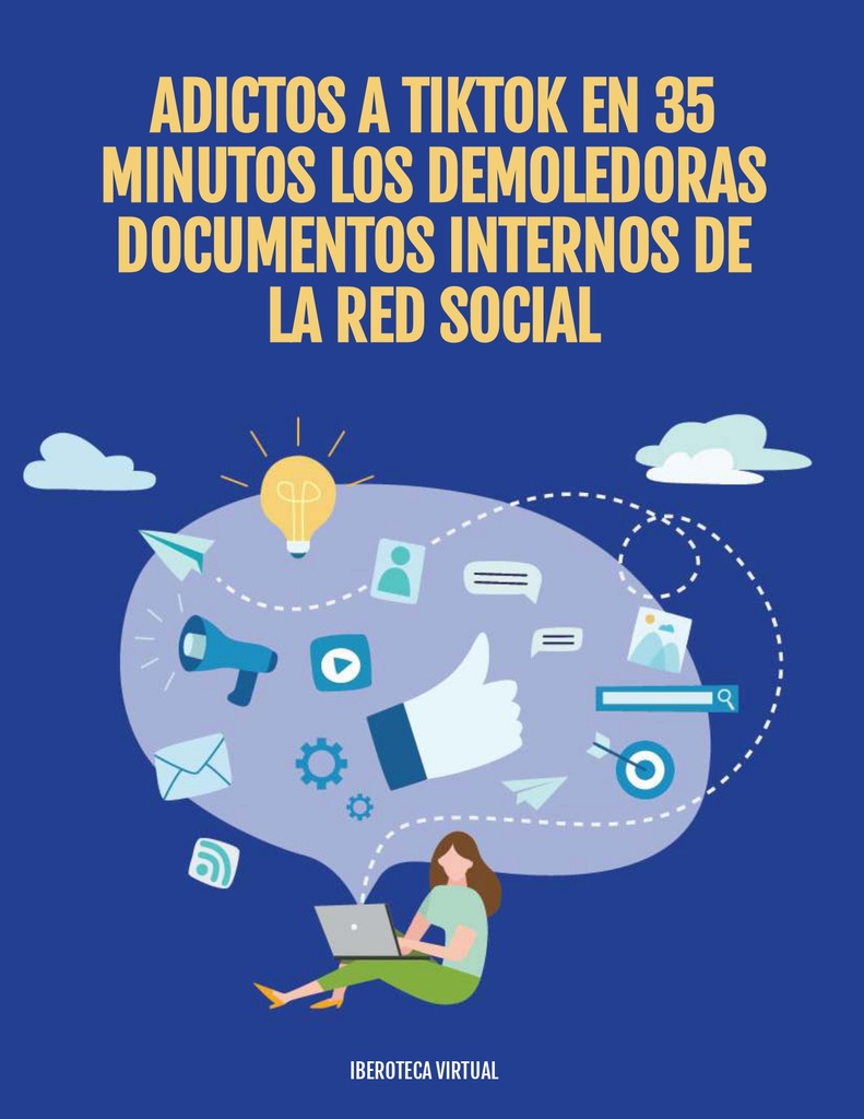 ADICTOS A TIKTOK EN 35 MINUTOS LOS DEMOLEDORAS DOCUMENTOS INTERNOS DE LA RED SOCIAL