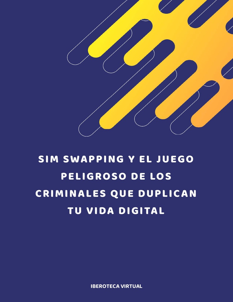 SIM SWAPPING Y EL JUEGO PELIGROSO DE LOS CRIMINALES QUE DUPLICAN TU VIDA DIGITAL