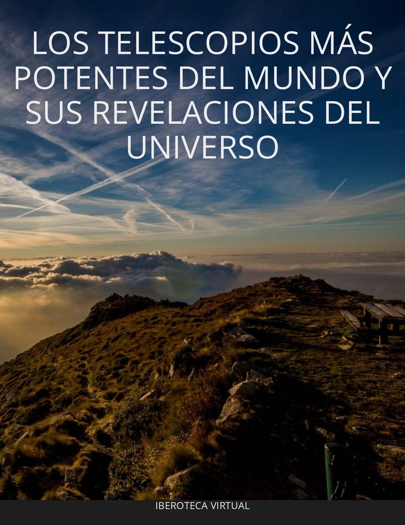 LOS TELESCOPIOS MÁS POTENTES DEL MUNDO Y SUS REVELACIONES DEL UNIVERSO