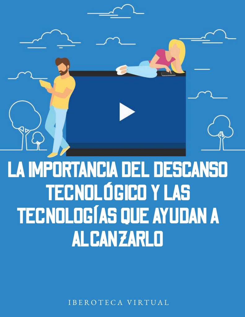 LA IMPORTANCIA DEL DESCANSO TECNOLÓGICO Y LAS TECNOLOGÍAS QUE AYUDAN A ALCANZARLO