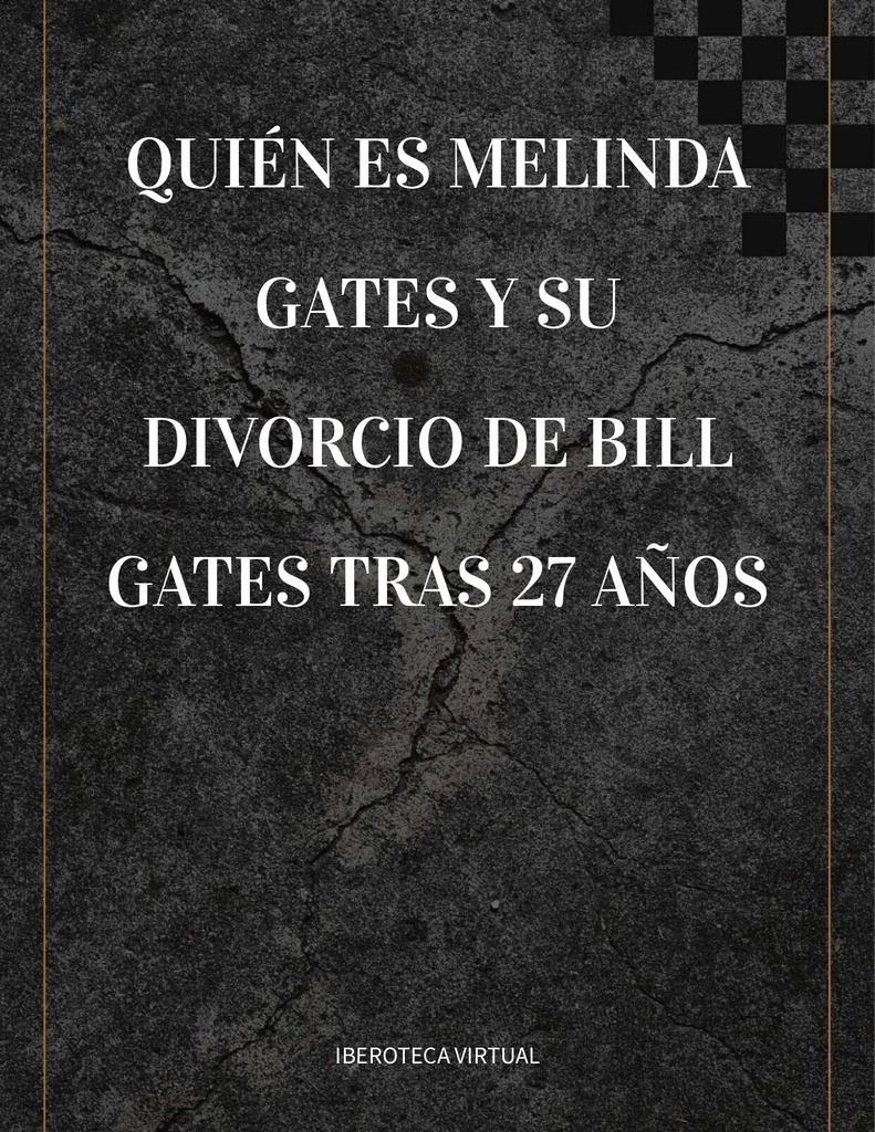 QUIÉN ES MELINDA GATES Y SU DIVORCIO DE BILL GATES TRAS 27 AÑOS