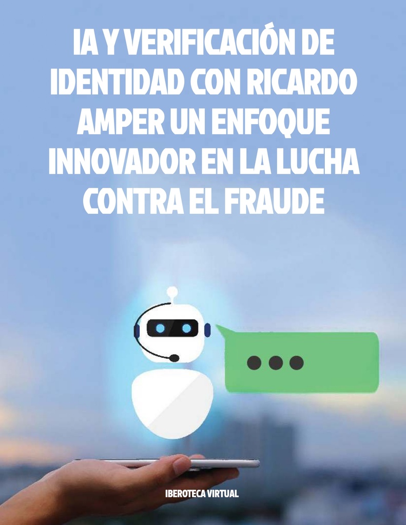 IA Y VERIFICACIÓN DE IDENTIDAD CON RICARDO AMPER UN ENFOQUE INNOVADOR EN LA LUCHA CONTRA EL FRAUDE