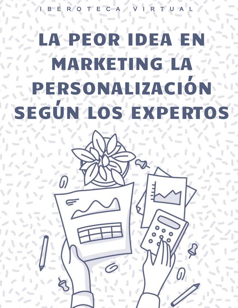 LA PEOR IDEA EN MARKETING LA PERSONALIZACIÓN SEGÚN LOS EXPERTOS