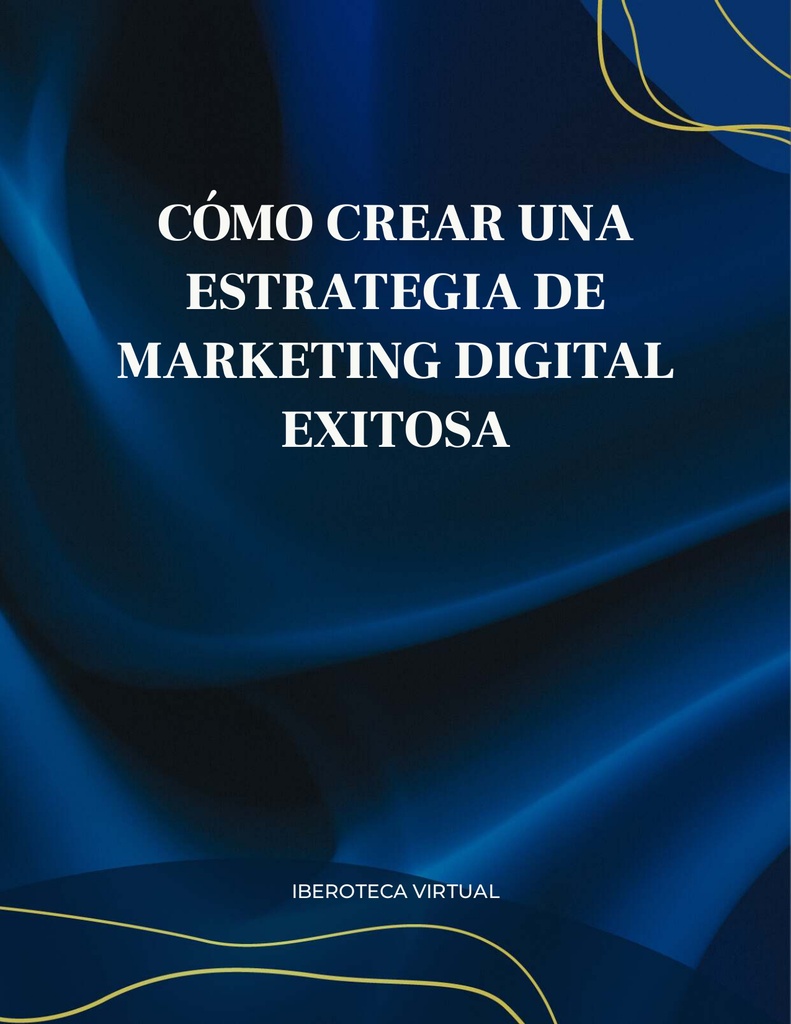 CÓMO CREAR UNA ESTRATEGIA DE MARKETING DIGITAL EXITOSA
